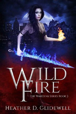 [Wardens 03] • Wild Fire (Wardens Series Book 3)